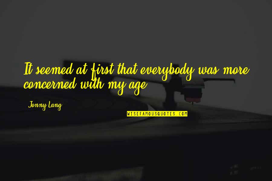 Jonny Lang Quotes By Jonny Lang: It seemed at first that everybody was more