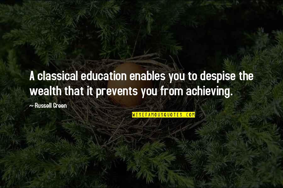 Jonny Moseley Quotes By Russell Green: A classical education enables you to despise the Jonny Moseley Quotes By Russell Green: A classical education enables you to despise the