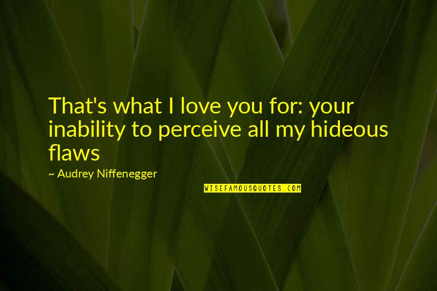 Jonny Ox Quotes By Audrey Niffenegger: That's what I love you for: your inability Jonny Ox Quotes By Audrey Niffenegger: That's what I love you for: your inability