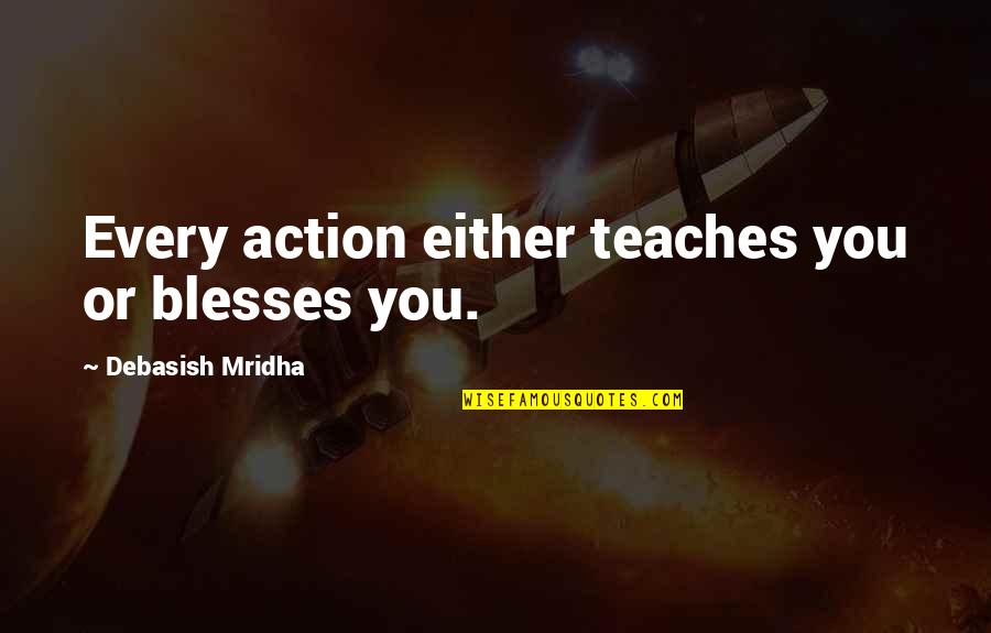 Jonny Quest Hadji Quotes By Debasish Mridha: Every action either teaches you or blesses you. Jonny Quest Hadji Quotes By Debasish Mridha: Every action either teaches you or blesses you.