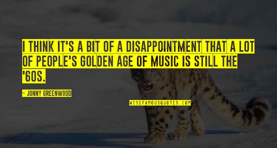 Jonny Quotes By Jonny Greenwood: I think It's a bit of a disappointment Jonny Quotes By Jonny Greenwood: I think It's a bit of a disappointment