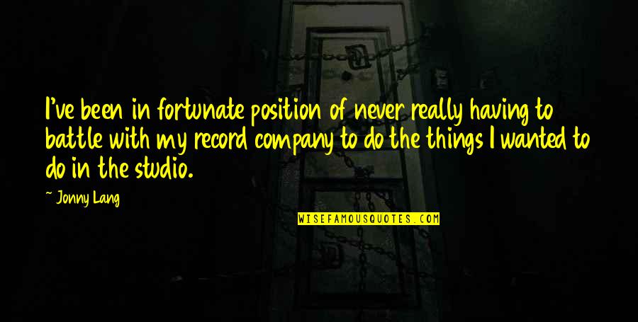 Jonny Quotes By Jonny Lang: I've been in fortunate position of never really Jonny Quotes By Jonny Lang: I've been in fortunate position of never really