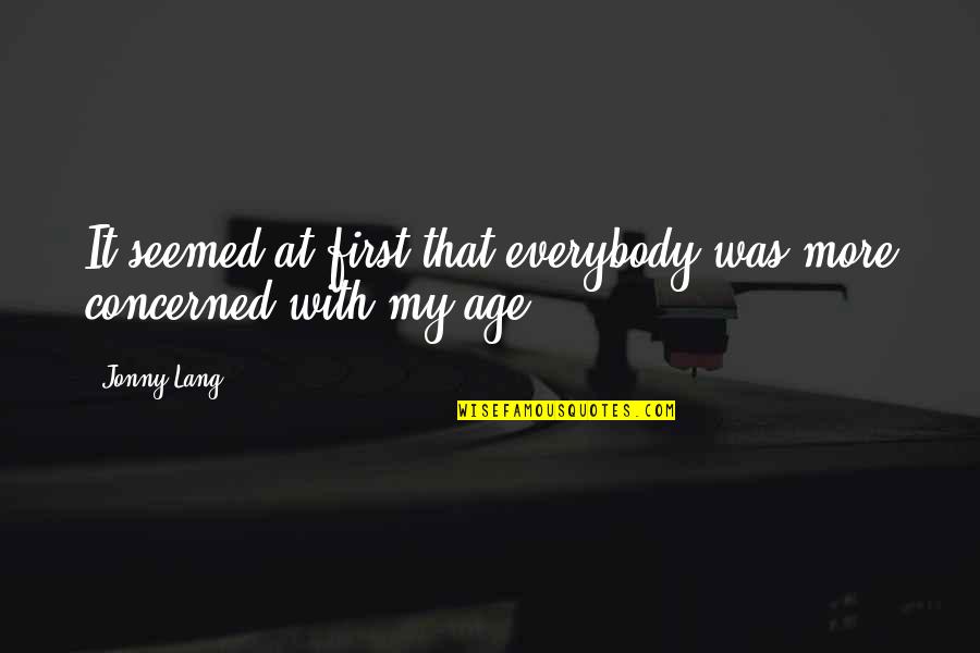 Jonny Quotes By Jonny Lang: It seemed at first that everybody was more