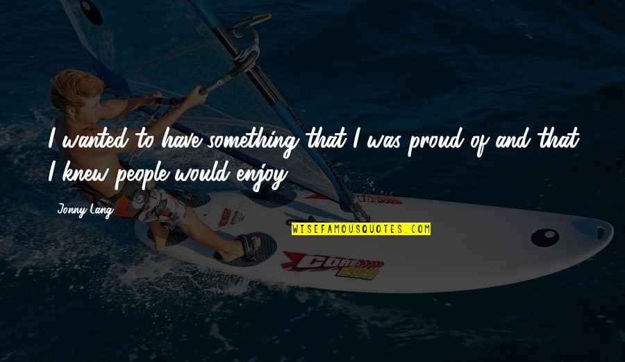 Jonny Quotes By Jonny Lang: I wanted to have something that I was