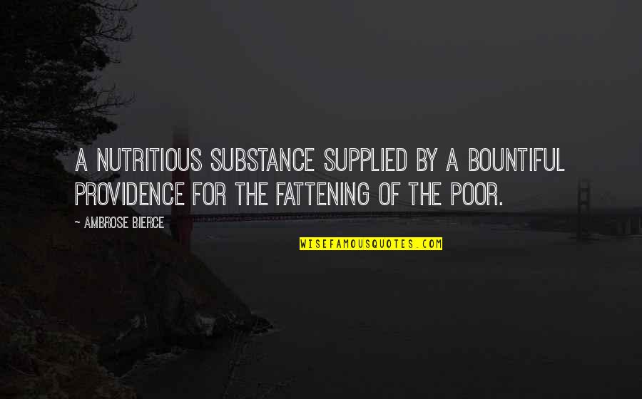 Jonova Global Warming Quotes By Ambrose Bierce: A nutritious substance supplied by a bountiful Providence