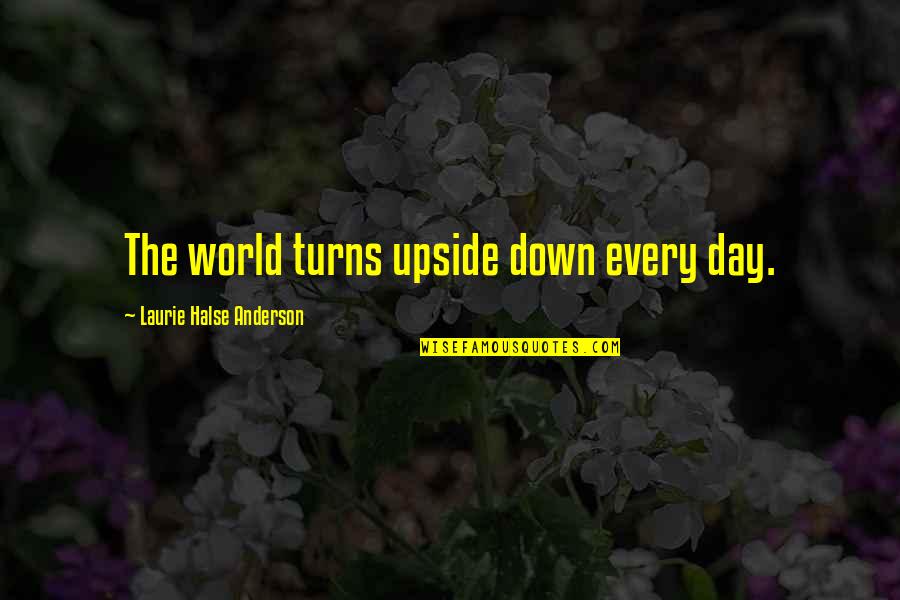 Jonova Global Warming Quotes By Laurie Halse Anderson: The world turns upside down every day.