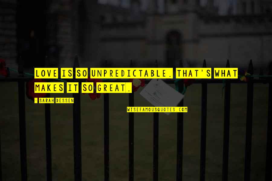 Jonova Global Warming Quotes By Sarah Dessen: Love is so unpredictable. That's what makes it Jonova Global Warming Quotes By Sarah Dessen: Love is so unpredictable. That's what makes it