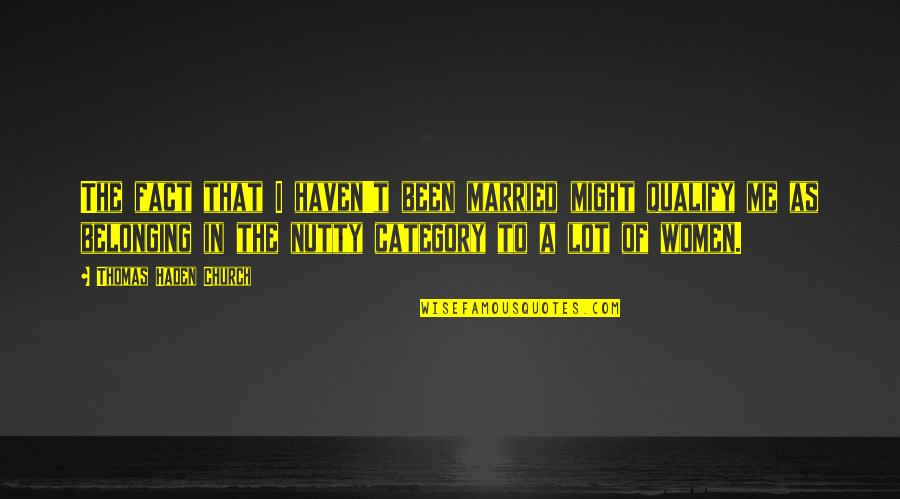 Jonova Global Warming Quotes By Thomas Haden Church: The fact that I haven't been married might Jonova Global Warming Quotes By Thomas Haden Church: The fact that I haven't been married might