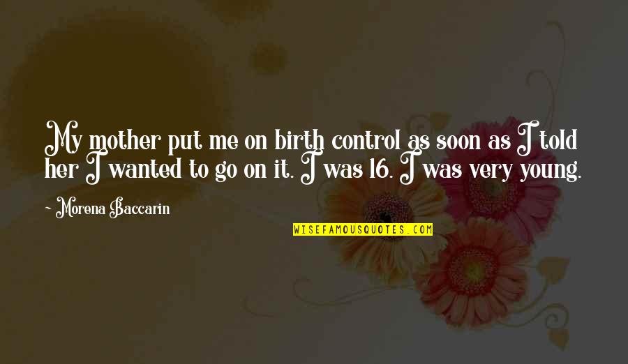 Jonquils Cafe Quotes By Morena Baccarin: My mother put me on birth control as Jonquils Cafe Quotes By Morena Baccarin: My mother put me on birth control as