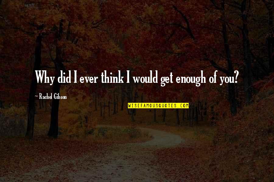 Jonquils Cafe Quotes By Rachel Gibson: Why did I ever think I would get Jonquils Cafe Quotes By Rachel Gibson: Why did I ever think I would get