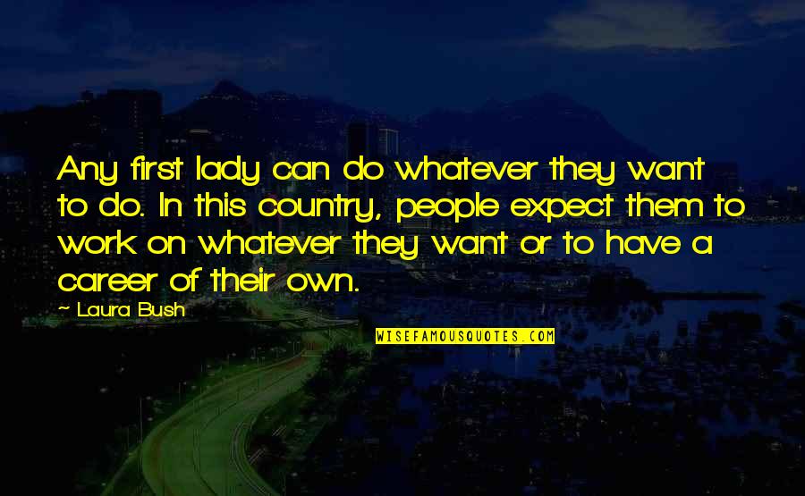 Jonquils Flowers Quotes By Laura Bush: Any first lady can do whatever they want Jonquils Flowers Quotes By Laura Bush: Any first lady can do whatever they want