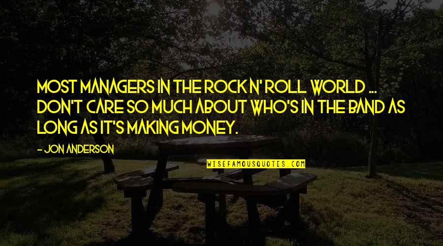 Jon's Quotes By Jon Anderson: Most managers in the rock n' roll world Jon's Quotes By Jon Anderson: Most managers in the rock n' roll world