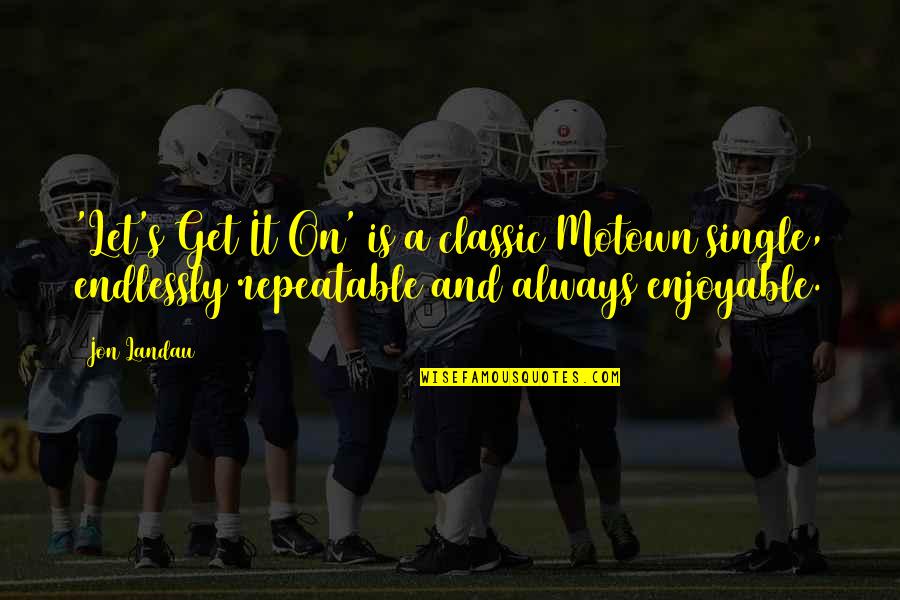 Jon's Quotes By Jon Landau: 'Let's Get It On' is a classic Motown Jon's Quotes By Jon Landau: 'Let's Get It On' is a classic Motown