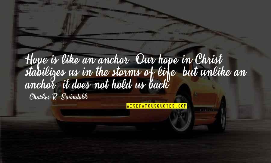 Jonsered Parts Quotes By Charles R. Swindoll: Hope is like an anchor. Our hope in