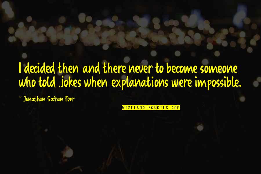 Jonsey 90210 Quotes By Jonathan Safran Foer: I decided then and there never to become