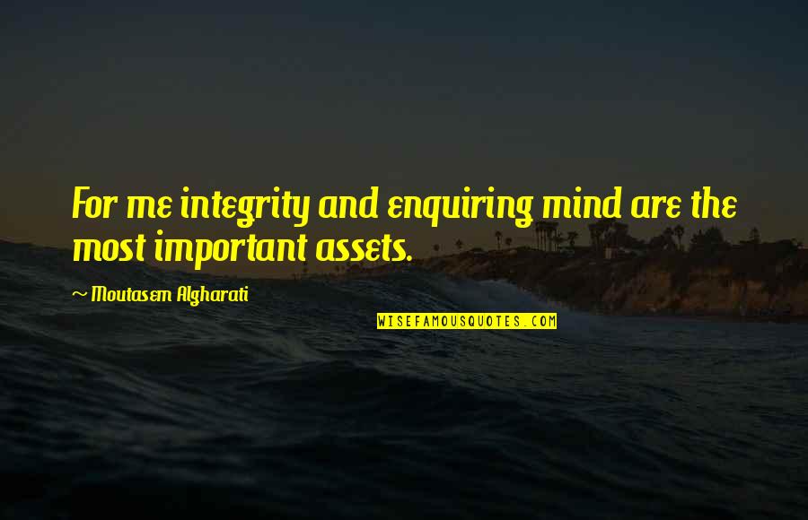 Jonsey 90210 Quotes By Moutasem Algharati: For me integrity and enquiring mind are the Jonsey 90210 Quotes By Moutasem Algharati: For me integrity and enquiring mind are the