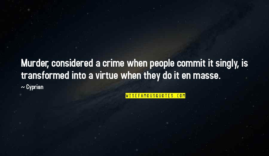 Jonseys Quotes By Cyprian: Murder, considered a crime when people commit it