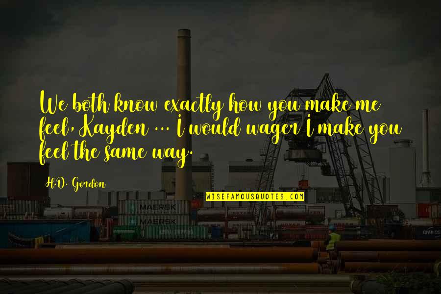 Jonsi Singer Quotes By H.D. Gordon: We both know exactly how you make me Jonsi Singer Quotes By H.D. Gordon: We both know exactly how you make me