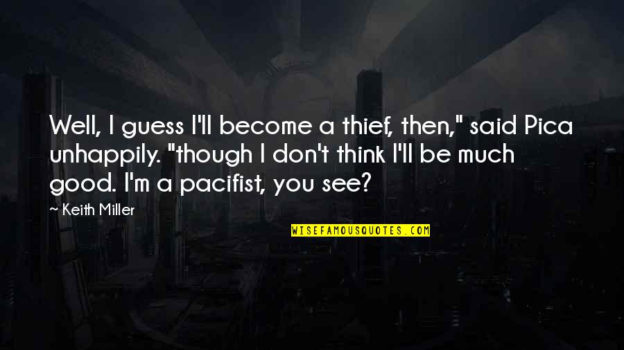 Jonsin Quotes By Keith Miller: Well, I guess I'll become a thief, then," Jonsin Quotes By Keith Miller: Well, I guess I'll become a thief, then,"