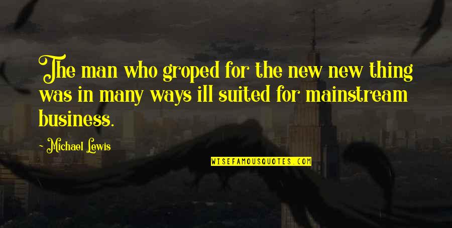 Jonsin Quotes By Michael Lewis: The man who groped for the new new