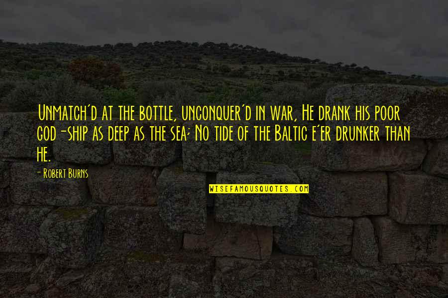 Jonsin Quotes By Robert Burns: Unmatch'd at the bottle, unconquer'd in war, He Jonsin Quotes By Robert Burns: Unmatch'd at the bottle, unconquer'd in war, He
