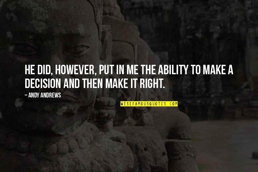 Jonson Works Quotes By Andy Andrews: He did, however, put in me the ability