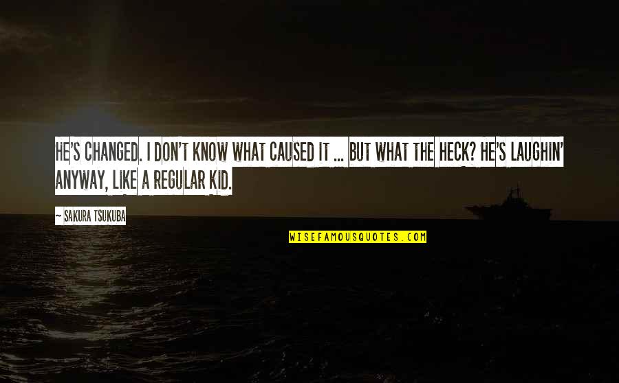 Jonson Works Quotes By Sakura Tsukuba: He's changed. I don't know what caused it