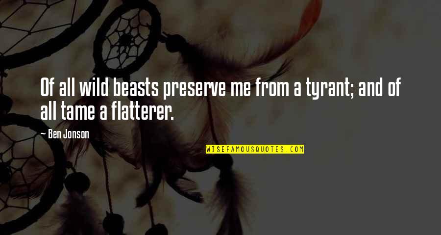 Jonson's Quotes By Ben Jonson: Of all wild beasts preserve me from a