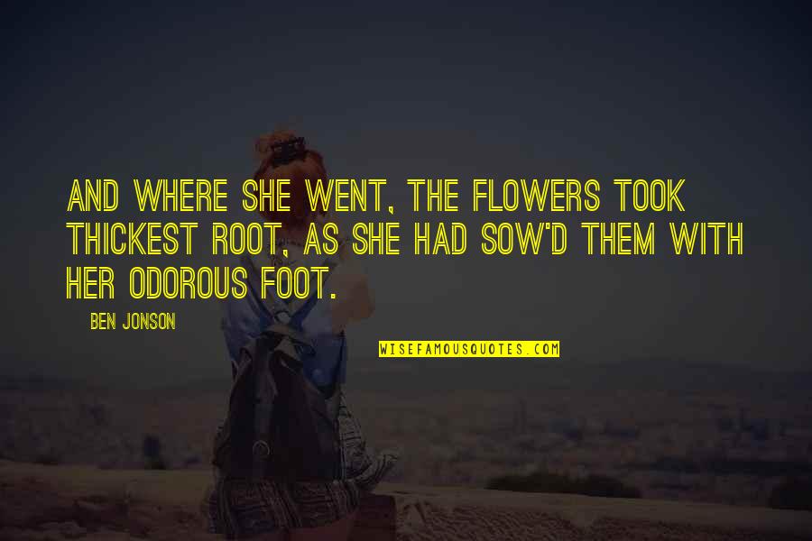 Jonson's Quotes By Ben Jonson: And where she went, the flowers took thickest