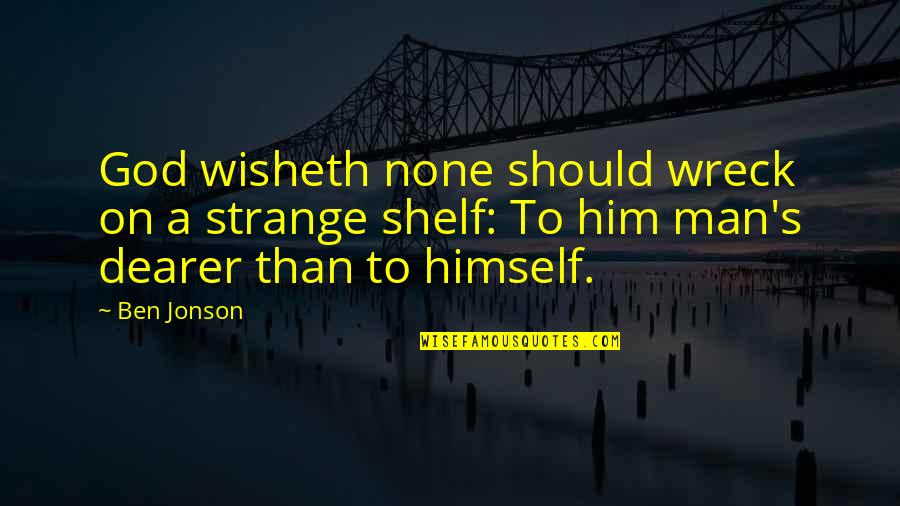 Jonson's Quotes By Ben Jonson: God wisheth none should wreck on a strange