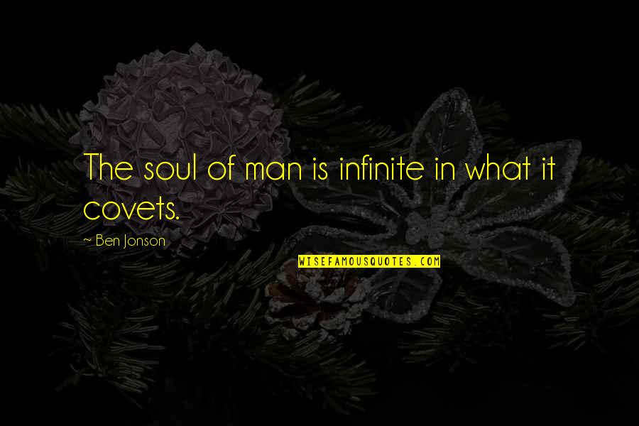 Jonson's Quotes By Ben Jonson: The soul of man is infinite in what