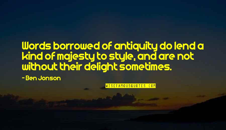 Jonson's Quotes By Ben Jonson: Words borrowed of antiquity do lend a kind