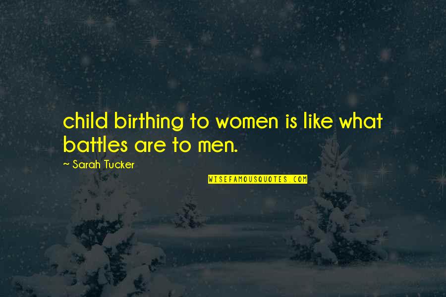Jonsson Ulrika Quotes By Sarah Tucker: child birthing to women is like what battles Jonsson Ulrika Quotes By Sarah Tucker: child birthing to women is like what battles