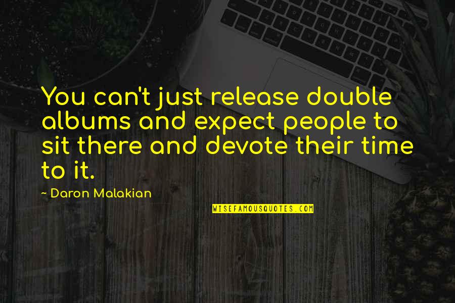 Jontae Simmons Quotes By Daron Malakian: You can't just release double albums and expect