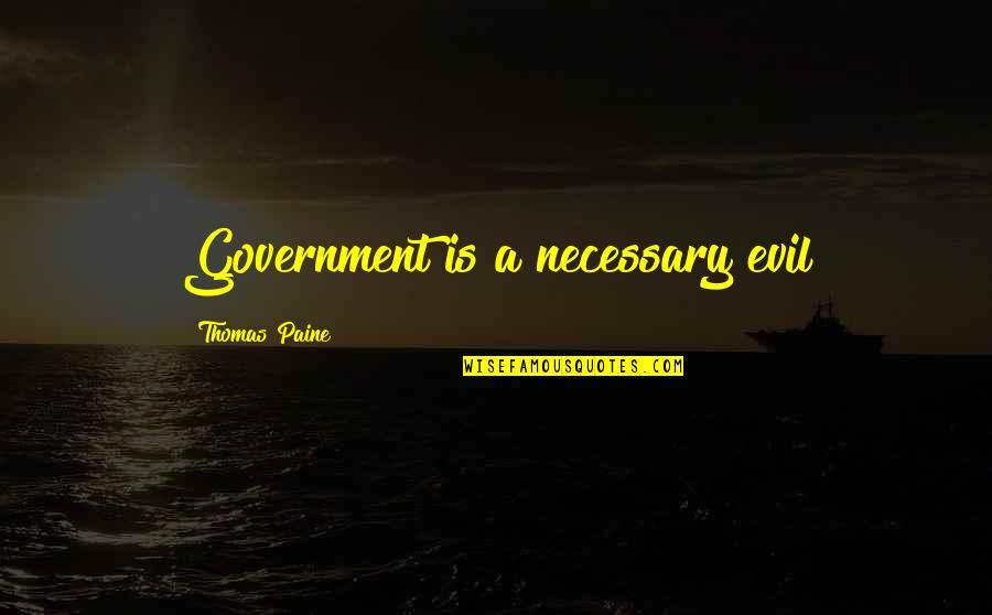 Jonte Austin Quotes By Thomas Paine: Government is a necessary evil Jonte Austin Quotes By Thomas Paine: Government is a necessary evil