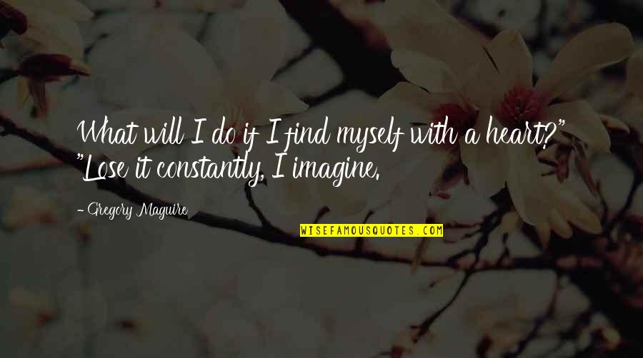 Jonty De Wolfe Quotes By Gregory Maguire: What will I do if I find myself