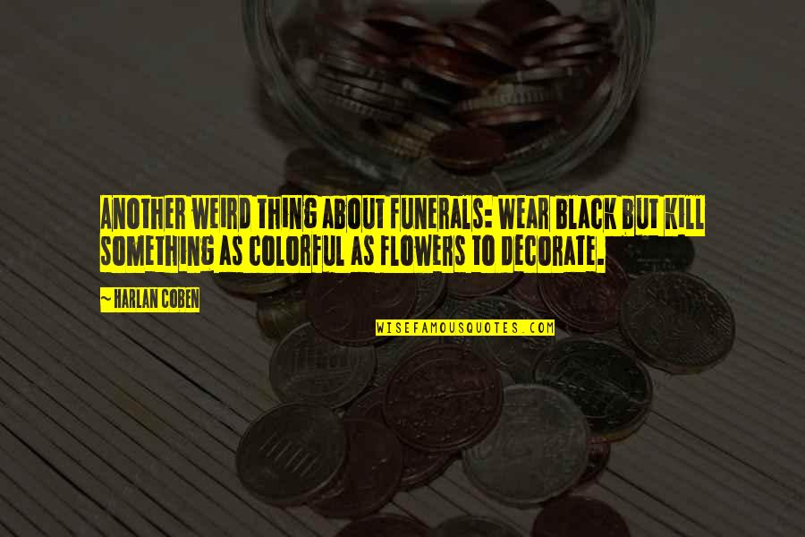 Jonty Gaming Quotes By Harlan Coben: Another weird thing about funerals: Wear black but