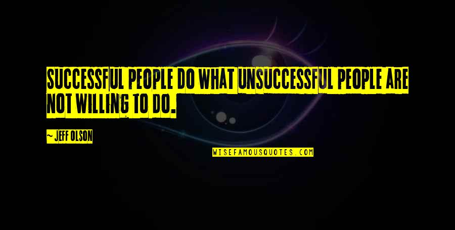Jony Dep Quotes By Jeff Olson: Successful people do what unsuccessful people are not