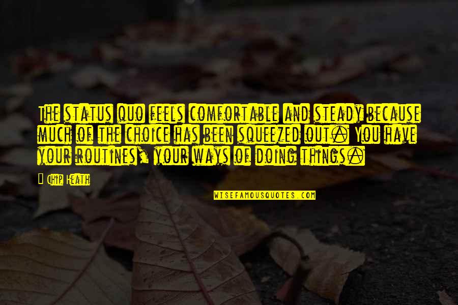 Jonylah Quotes By Chip Heath: The status quo feels comfortable and steady because