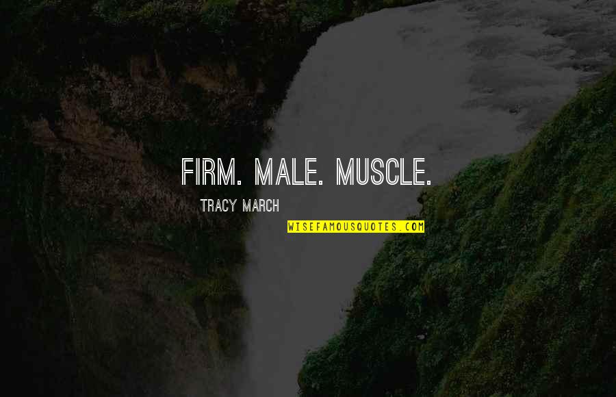 Jonylah Quotes By Tracy March: Firm. Male. Muscle.