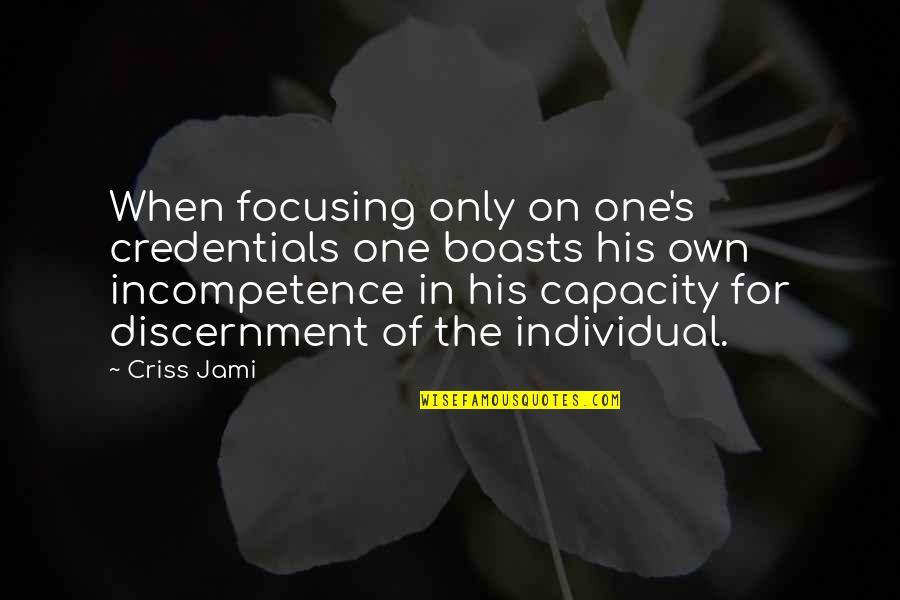 Jonzac Quotes By Criss Jami: When focusing only on one's credentials one boasts