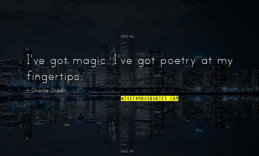 Jonze Font Quotes By Charlie Sheen: I've got magic. I've got poetry at my