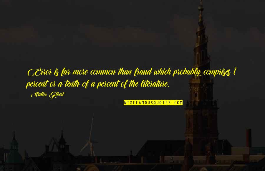 Jonze Font Quotes By Walter Gilbert: Error is far more common than fraud which