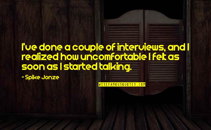 Jonze Quotes By Spike Jonze: I've done a couple of interviews, and I