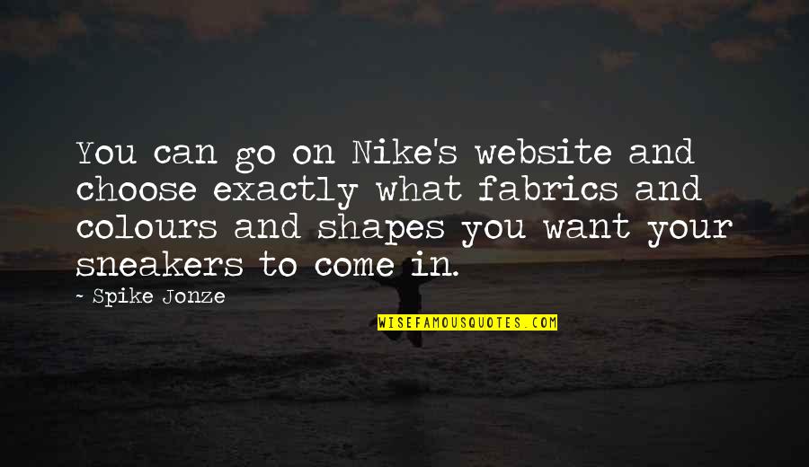 Jonze Quotes By Spike Jonze: You can go on Nike's website and choose