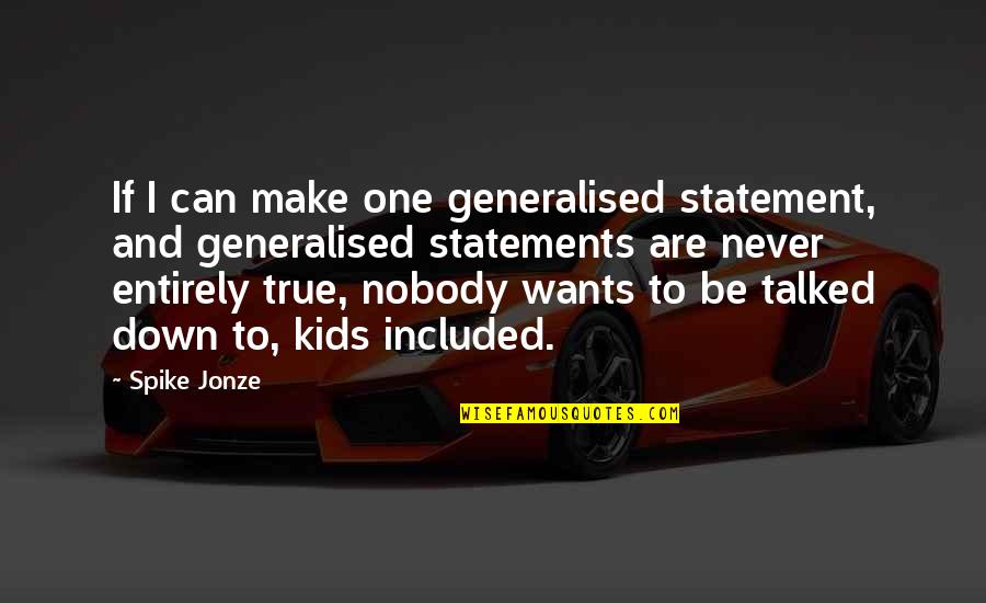 Jonze Quotes By Spike Jonze: If I can make one generalised statement, and