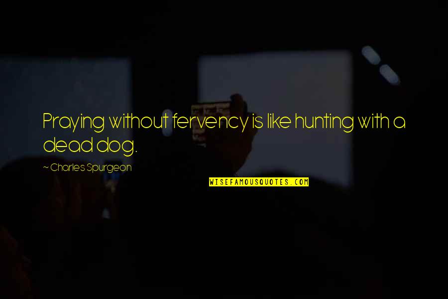Joo Yoo Rin Quotes By Charles Spurgeon: Praying without fervency is like hunting with a