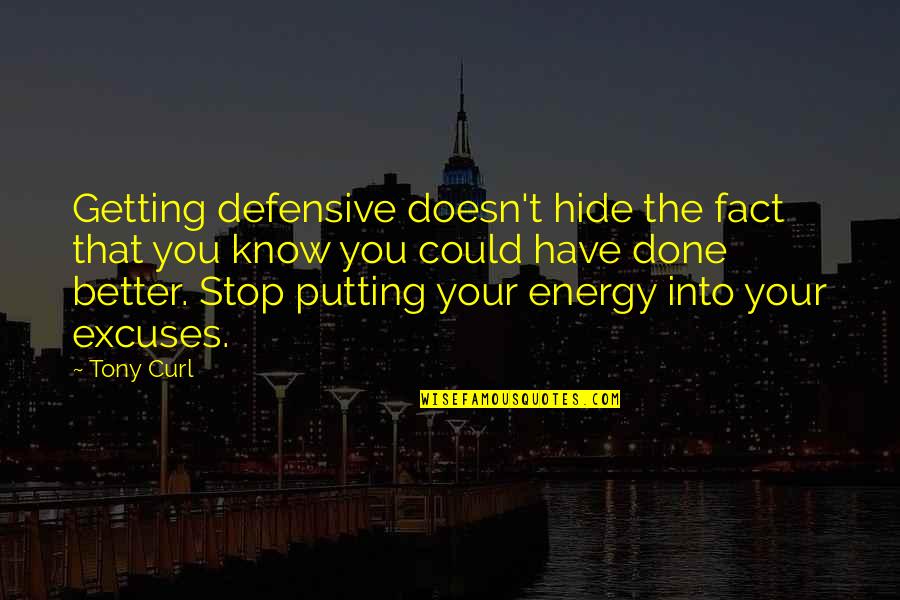Joode Ster Quotes By Tony Curl: Getting defensive doesn't hide the fact that you