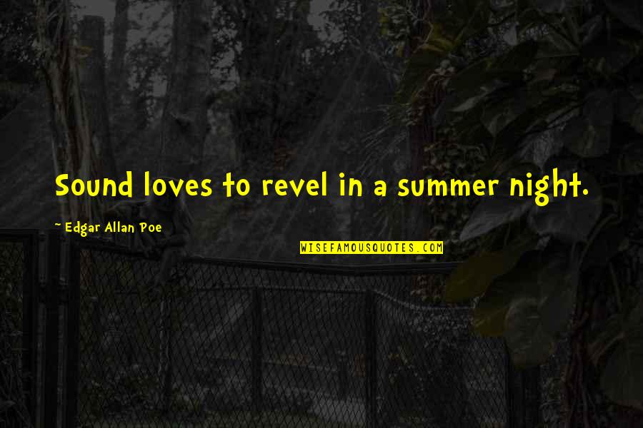 Joodeal Quotes By Edgar Allan Poe: Sound loves to revel in a summer night.