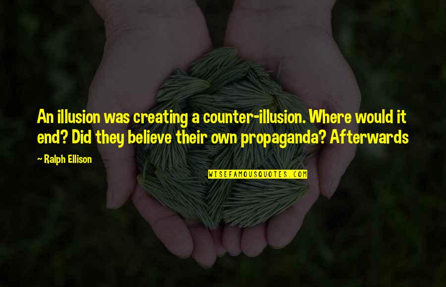 Joodeal Quotes By Ralph Ellison: An illusion was creating a counter-illusion. Where would